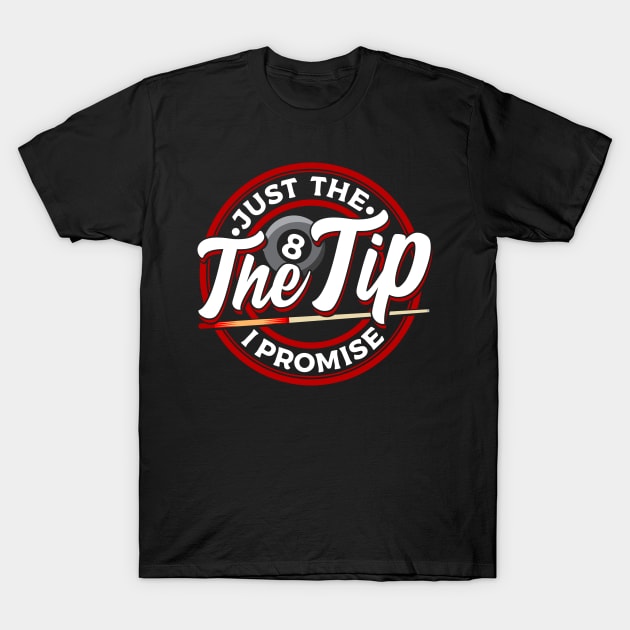 Just The Tip I Promise Funny Pool Billiards Pun T-Shirt by theperfectpresents